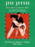 "Jiu Jitsu - Blue Belt to Brown Belt", by Professor Robert Clark