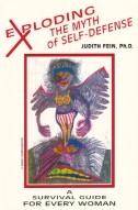 "Exploding The Myth of Self-Defence - A survival guide for every woman" by Judith Fein, Ph.D