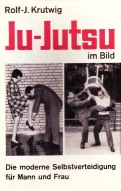 Ju-jutsu im bild: Die Moderne Selbsteverteidigung fr Mann und Frau, av Rolf-J. Krutwig