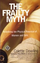 "The Frailty Myth - Redefining the Physical Potential of Women and Girls", by Colette Dowling