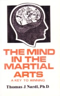 The Mind in the Martial Arts - a Key to Winning, by Thomas J. Nardi, Ph.D.
